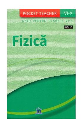 Fizica. Ghid de notiuni de fizica Clasele 6-10 (Poket Teacher)