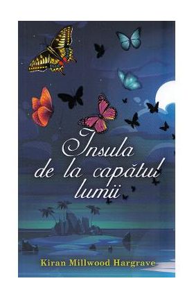 Insula de la capatul lumii - Kiran Millwood Hargrave