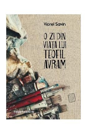 O zi din viata lui Teofil Avram - Viorel Savin