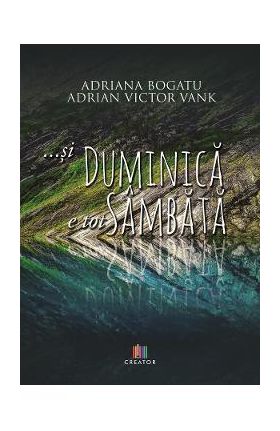 ...si duminica e tot sambata - Adriana Bogatu, Adrian Victor Vank