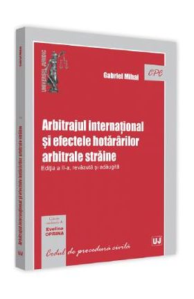 Arbitrajul international si efectele hotararilor arbitrale straine Ed.2 - Gabriel Mihai