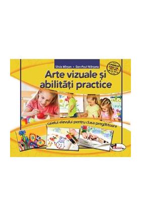 Arte vizuale si abilitati practice - Clasa pregatitoare - Caiet - Silvia Mirsan, Dan-Paul Marsanu