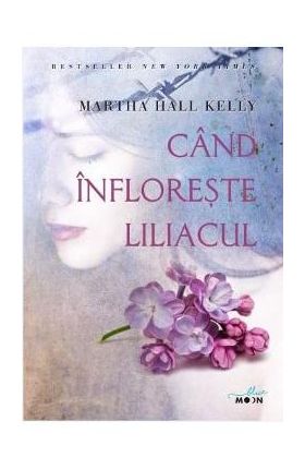 Cand infloreste liliacul - Martha Hall Kelly