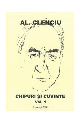 Chipuri si cuvinte Vol.1 - Al. Clenciu