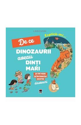 Explica-mi... de ce dinozaurii aveau dinti mari. Larousse - Cecile Jugla