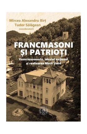 Francmasoni si patrioti - Mircea Alexandru Birt