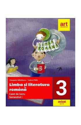 Limba si literatura romana - Clasa 3 Sem.1 - Caiet de lucru - Cleopatra Mihailescu, Tudora Pitila