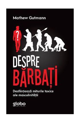 Despre barbati - Mathew Gutmann