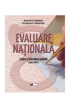 Evaluare nationala. Limba romana - Clasa 8 - Mariana Norel, Petru Bucurenciu