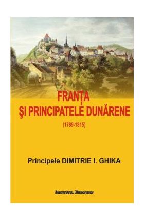 Franta si Principatele Dunarene - Dimitrie I. Ghika