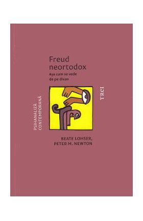 Freud Neortodox. Asa cum se vede de pe divan - Beate Lohser, Peter M. Newton