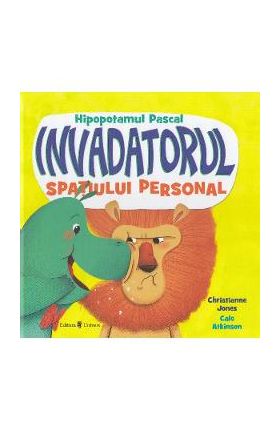 Hipopotamul Pascal, invadatorul spatiului personal - Christianne Jones, Cale Atkinson