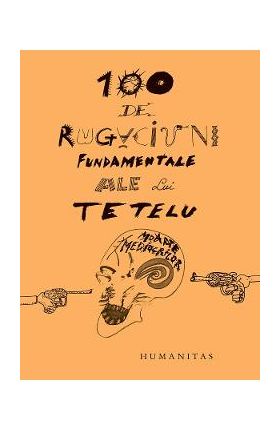 100 de rugaciuni fundamentale ale lui Tetelu - Dragos Musat