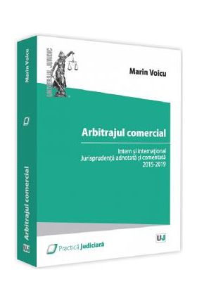 Arbitrajul comercial intern si international. Doctrina si jurisprudenta - Marin Voicu