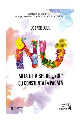 Arta de a spune NU! cu constiinta impacata - Jesper Juul