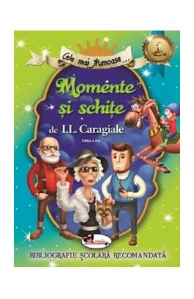 Cele mai frumoase... Momente si schite. Ed.2 - I.L. Caragiale