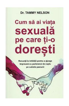 Cum sa ai viata sexuala pe care ti-o doresti - Tammy Nelson