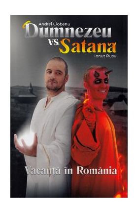 Dumnezeu vs Satana. Vacanta in Romania - Andrei Ciobanu, Ionut Rusu