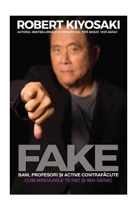 Fake: bani, profesori si active contrafacute - Robert T. Kiyosaki