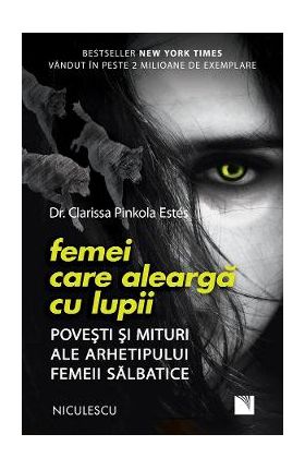 Femei care alearga cu lupii - Dr. Clarissa Pinkola Estes