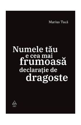Numele tau e cea mai frumoasa declaratie de dragoste - Marius Tuca