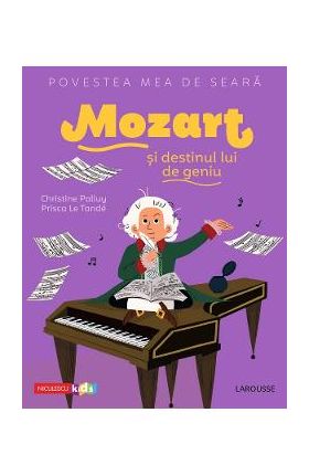 Povestea mea de seara: Mozart si destinul lui de geniu - Christine Palluy, Prisca Le Tande