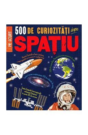 500 de curiozitati despre spatiu - Anne Rooney