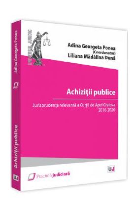 Achizitii publice. Jurisprudenta Curtii de Apel Craiova - Adina Georgeta Ponea, Liliana Madalina Duna