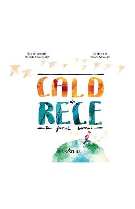 Cald si rece in jurul lumii - Daniela Gheorghita, Bianca Mereuta