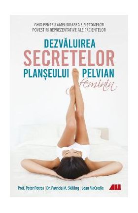 Dezvaluirea secretelor planseului pelvian feminin - Peter Petros, Patricia M. Skilling, Joan McCredie