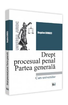 Drept procesual penal. Partea generala - Bogdan Buneci