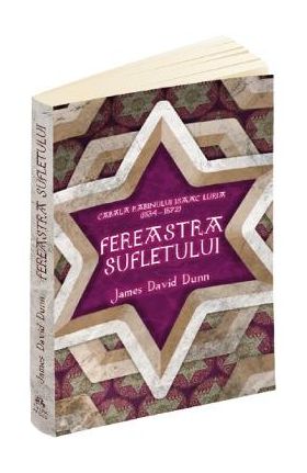Fereastra sufletului. Cabala Rabinului Isaac Luria - James David Dunn