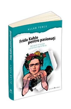 Frida Kahlo pentru pasionati - Allan Percy