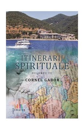 Itinerarii spirituale vol.III - Cornel Gabor