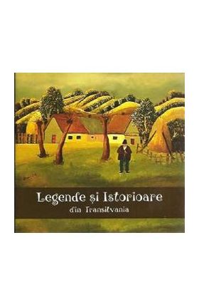 Legende si istorioare din colinele Transilvaniei - Laura Jiga Iliescu, Costica Onuta