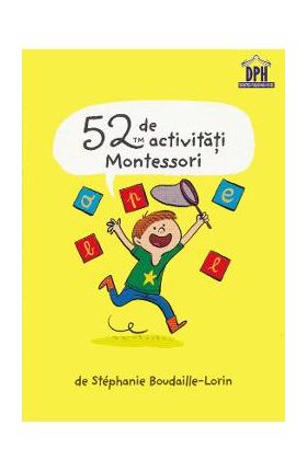 52 de activitati Montessori - Stephanie Boudaille-Lorin