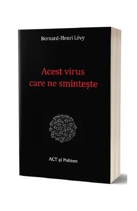 Acest virus care ne sminteste - Bernard-Henri Levy