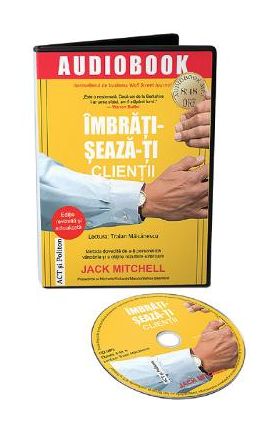 Audiobook. Imbratiseaza-ti clientii - Jack Mitchell