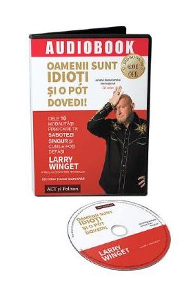 Audiobook. Oamenii sunt idioti si o pot dovedi! - Larry Winget