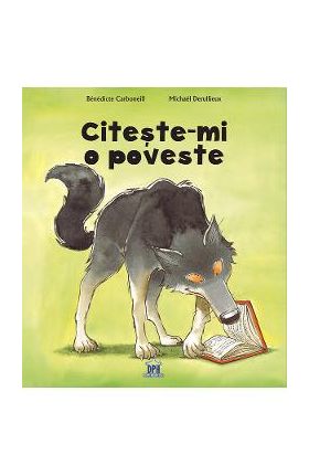 Citeste-mi o poveste - Benedicte Carboneill, Michael Derullieux