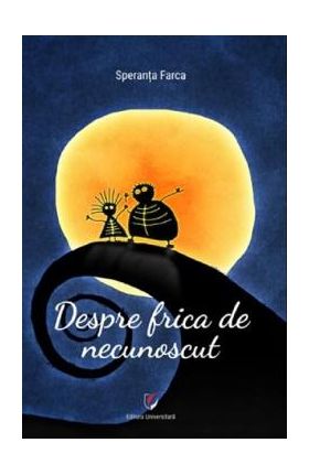 Despre frica de necunoscut - Speranta Farca