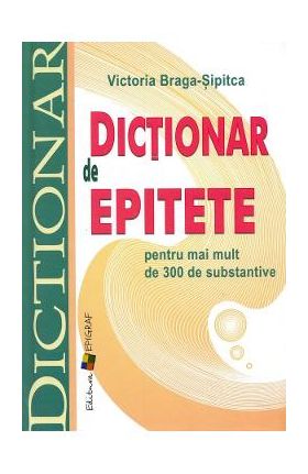 Dictionar de epitete pentru mai mult de 300 de substantive - Victoria Braga