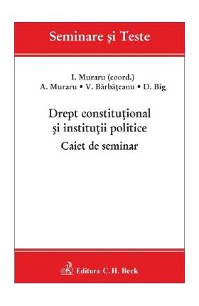 Drept constitutional si institutii politice. Caiet de seminar - I. Muraru, A. Muraru