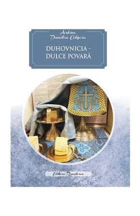 Duhovnicia, dulce povara - Dumitru Cobzaru