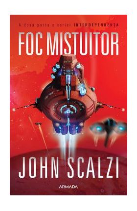 Foc mistuitor. Seria Interdependenta. Vol.2 - John Scalzi