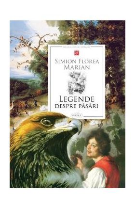 Legende despre pasari - Simion Florea Marian
