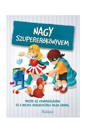 Nagy szupererokonyvem. Marea carte a bunelor maniere - Karolina Szeghy
