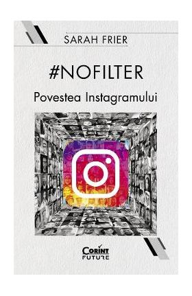 #Nofilter. Povestea Instagramului - Sarah Frier