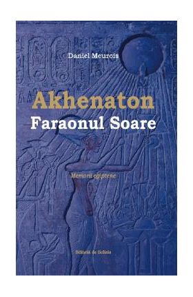 Akhenaton Faraonul Soare - Daniel Meurois