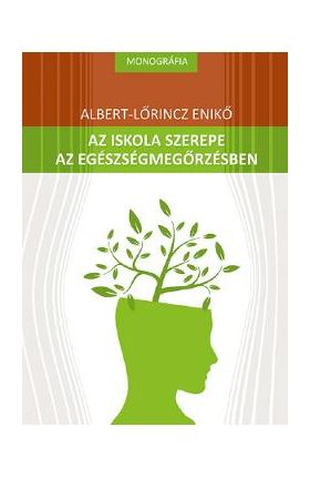 Az iskola szerepe az egeszsegmegorzesben - Albert-Lorincz Eniko